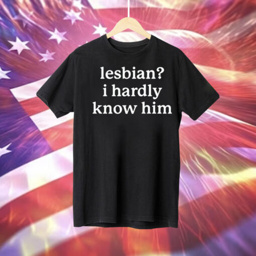 Lesbian i hardly know him Tee Shirt