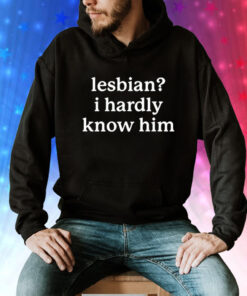 Lesbian i hardly know him Tee Shirt