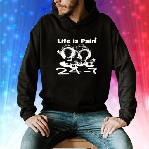 Life Is Pain 24 7 Tee Shirt