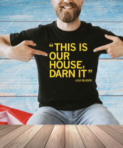 Lisa Bluder this is our house darn it T-Shirt