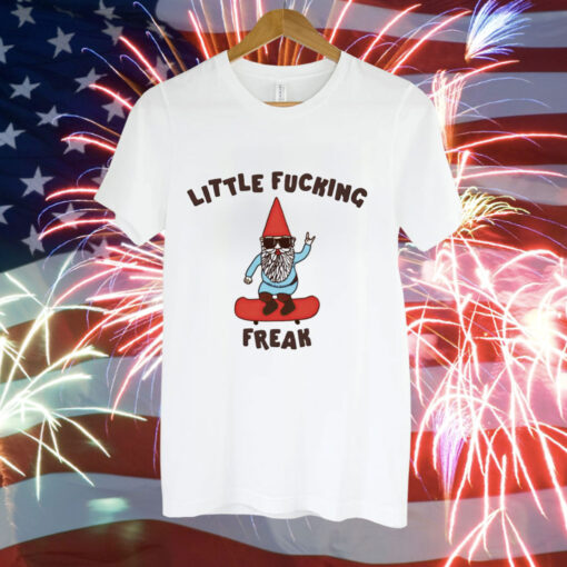 Little fucking freak Tee Shirt