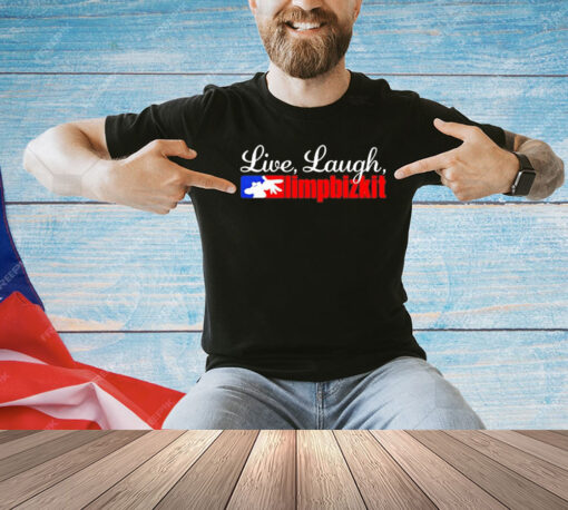 Live laugh limp bizkit 2024 T-shirt