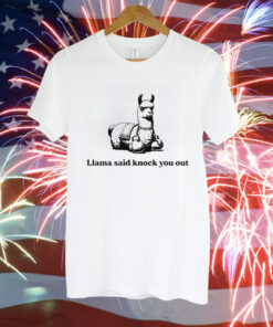 Llama said knock you out Tee Shirt