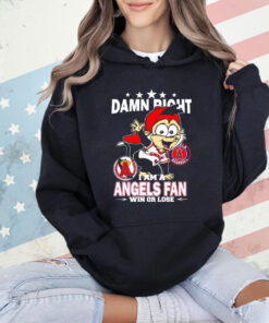 Los Angeles Angels mascot damn right I am a Yankees fan win or lose T-Shirt
