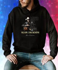 Love Of My Life Alan Jackson Tee Shirt