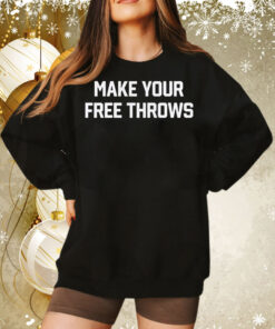 Make Your Free Throws Sweatshirt Tee Shirt