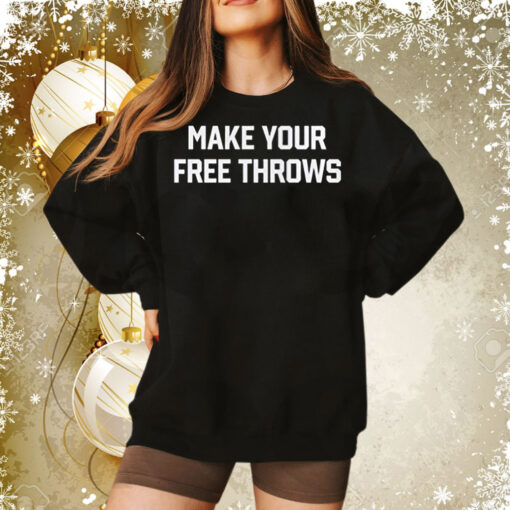 Make Your Free Throws Sweatshirt Tee Shirt