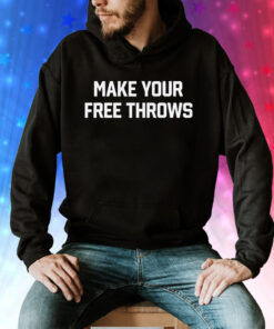 Make Your Free Throws Sweatshirt Tee Shirt