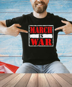 March is war T-shirt
