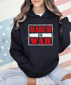 March is war T-shirt