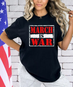 March is war T-shirt