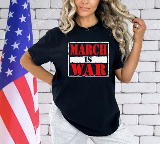 March is war T-shirt