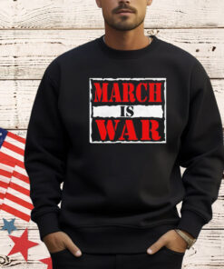 March is war T-shirt