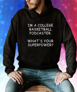 Mark Titus wearing im a college basketball podcaster whats your superpower Tee Shirt