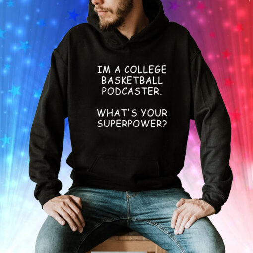 Mark Titus wearing im a college basketball podcaster whats your superpower Tee Shirt