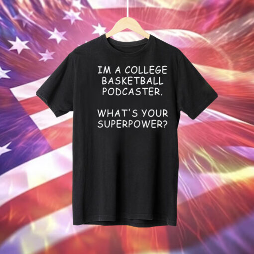 Mark Titus wearing im a college basketball podcaster whats your superpower Tee Shirt