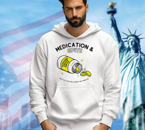 Medication spite because sheer willpower isn’t enough T-shirt