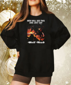 Men Will See This And Just Say Hell Yeah Tee Shirt