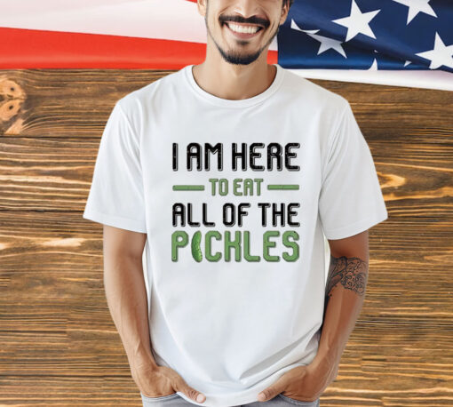 Men’s I am here to eat all of the pickles T-shirt