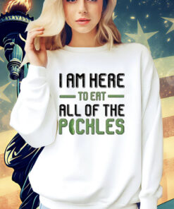 Men’s I am here to eat all of the pickles T-shirt