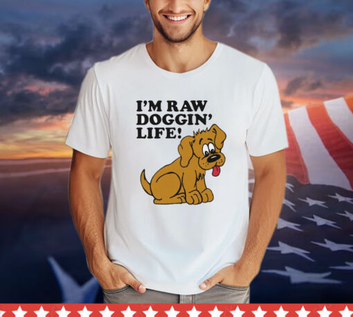 Men’s I’m raw doggin’ life shirt