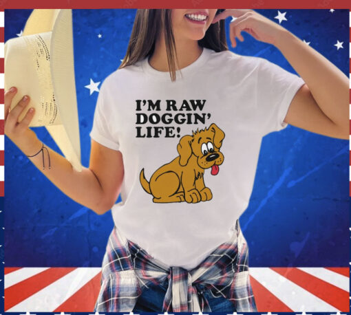 Men’s I’m raw doggin’ life shirt