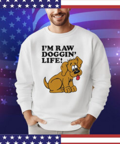 Men’s I’m raw doggin’ life shirt