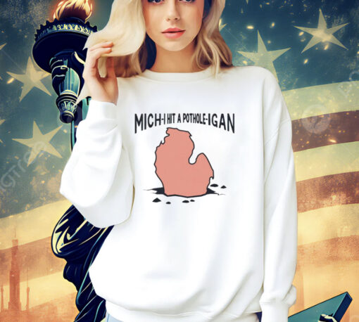 Mich-i hit a pothole-igan T-Shirt