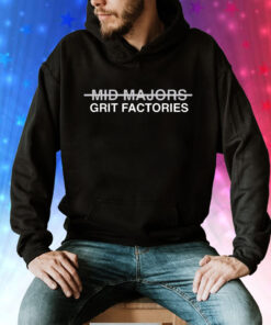 Mid majors grit factories Tee Shirt