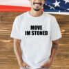 Move im stoned T-shirt