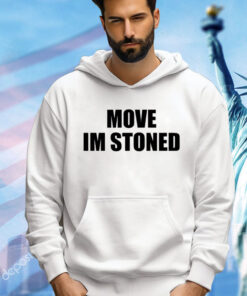 Move im stoned T-shirt