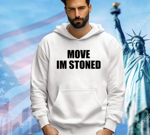 Move im stoned T-shirt