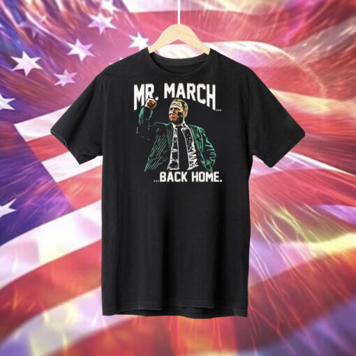 Mr. March back home Tee Shirt