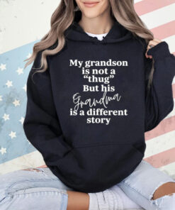 My grandson is not a thug but his grandma is a different story T-Shirt