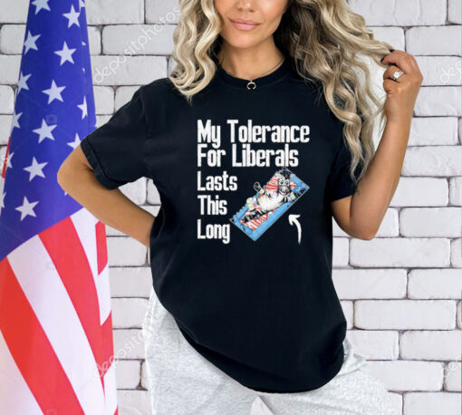 My tolerance for liberals lasts this long T-Shirt