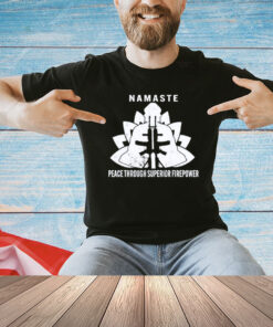 Namaste peace through superior firepower T-Shirt
