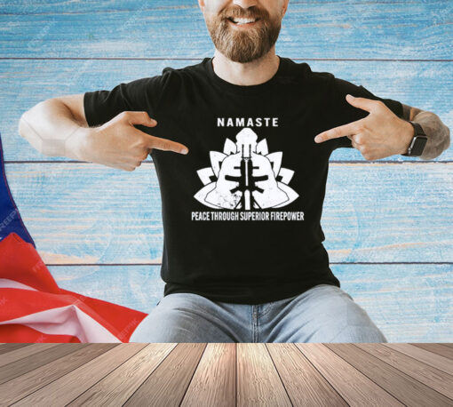 Namaste peace through superior firepower T-Shirt