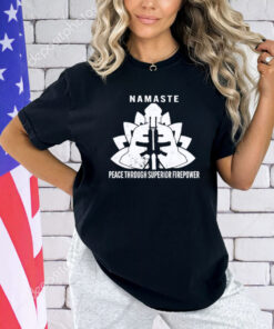 Namaste peace through superior firepower T-Shirt