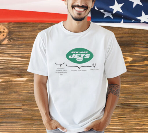 New York Jets oh boy am i excited to watch my favorite team play T-Shirt