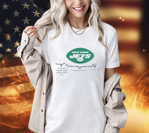 New York Jets oh boy am i excited to watch my favorite team play T-Shirt