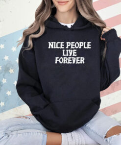 Nice people live forever T-Shirt