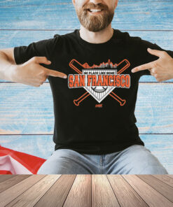 No Place Like Home T-Shirt for San Francisco Baseball Fans Shirt