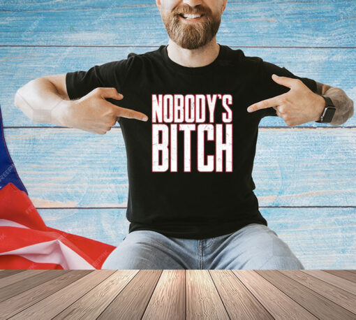 Nobody’s bitch T-Shirt