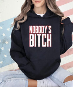 Nobody’s bitch T-Shirt