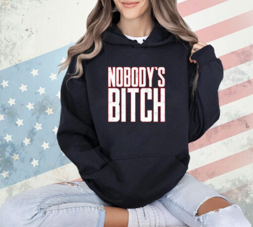 Nobody’s bitch T-Shirt