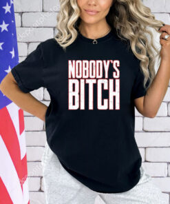 Nobody’s bitch T-Shirt