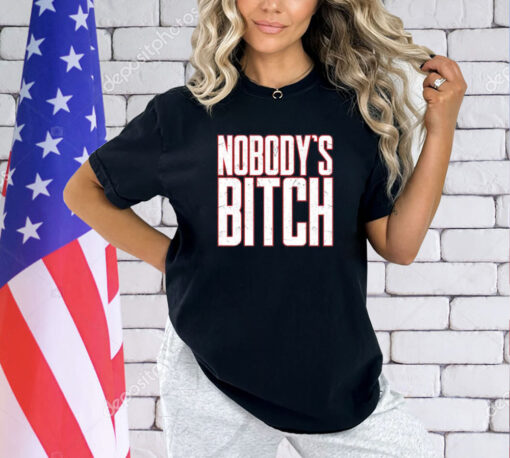 Nobody’s bitch T-Shirt