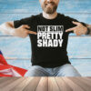 Not slim pretty shady T-Shirt