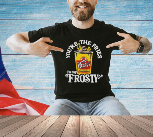 Official Wendy’s you’re the fries to my frosty T-Shirt