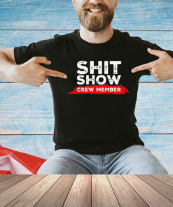 Official shit show crew member T-shirt